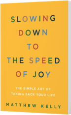 Slowing Down to the Speed of Joy: The Simple Art of Taking Back Your Life